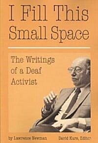 I Fill This Small Space: The Writings of a Deaf Activist (Paperback)