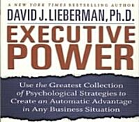 Executive Power: Use the Greatest Collection of Psychological Strategies to Create an Automatic Advantage in Any Business Situation                    (Audio CD)