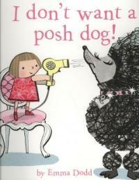 I Don't Want a Posh Dog! (School & Library, 1st)