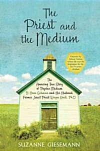 The Priest and the Medium: The Amazing True Story of Psychic Medium B. Anne Gehman and Her Husband, Former Jesuit Priest Wayne Knoll, Ph.D. (Paperback)