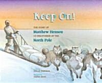 Keep On!: The Story of Matthew Henson, Co-Discoverer of the North Pole (Hardcover)
