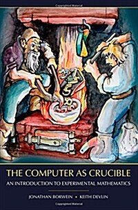 The Computer as Crucible: An Introduction to Experimental Mathematics (Paperback)