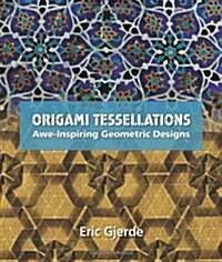 Origami Tessellations: Awe-Inspiring Geometric Designs (Paperback)