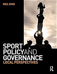 Sport Policy and Governance : Local Perspectives (Paperback)