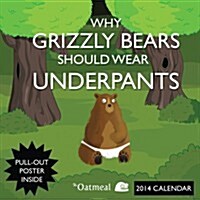 Why Grizzly Bears Should Wear Underpants (Oatmeal) 2014 Wall (Paperback)