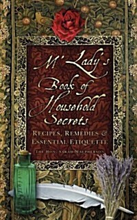 MLadys Book of Household Secrets : Recipes, Remedies and Essential Etiquette (Paperback)