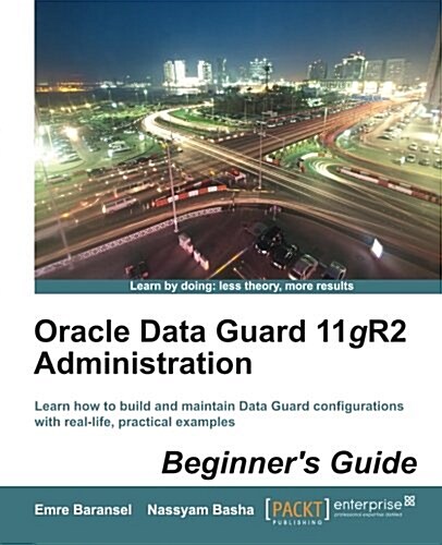Oracle Data Guard 11gR2 Administration : Beginners Guide (Paperback)