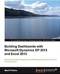 Building Dashboards with Microsoft Dynamics GP 2013 and Excel 2013 (Paperback)
