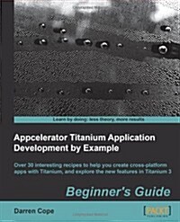 Appcelerator Titanium Application Development by Example Beginners Guide (Paperback)
