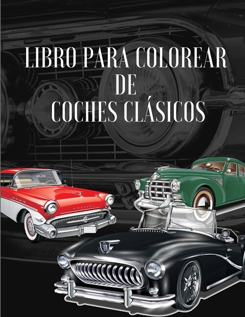 Libro para colorear de coches cl?icos: Una Colecci? Vintage & Coches cl?icos P?inas para colorear de relajaci? para ni?s, ni?s peque?s, adoles (Paperback)