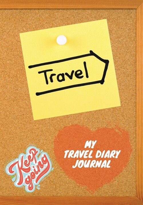 My Travel Diary Journal: Keep Going, Keep Travel A Travel Journal for Kids and Adults Travel Checklist Journal Travel Planner Journal Travel Di (Paperback)