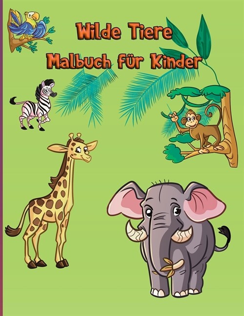 Wilde Tiere Malbuch f? Kinder: Waldtiere Einfach Spa?P?agogisch Zootiere F? Kleinkinder, Kindergarten und Vorschule Moderne F?bung Aufgabenb?her (Paperback)