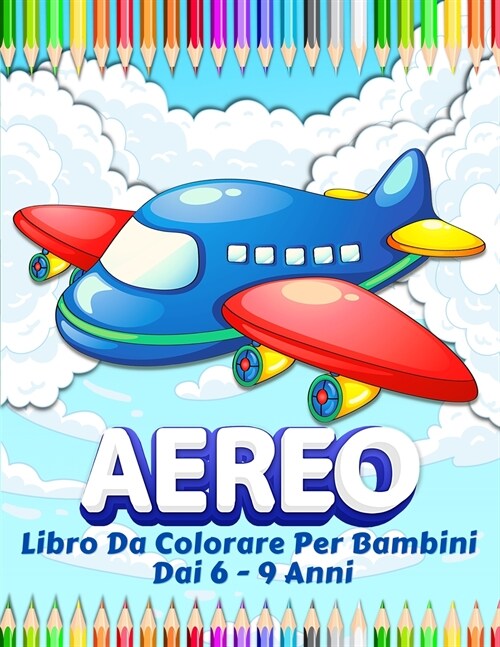 Aeroplani Libro Da Colorare Per I Bambini: Grande Collezione Di Aeroplani Divertenti Da Colorare. 50 Pagine Con Disegni Da Dipingere Per Ragazzi E Rag (Paperback)