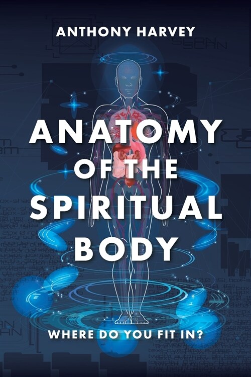Anatomy of the Spiritual Body: Where Do You Fit In? (Paperback)