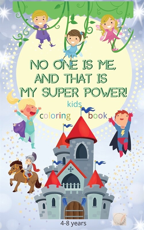 No one is me, and that is my superpower! kids coloring book: An Inspirational Coloring Book For Girls and Boys With Positive Affirmations/Ages 4-8 And (Hardcover)