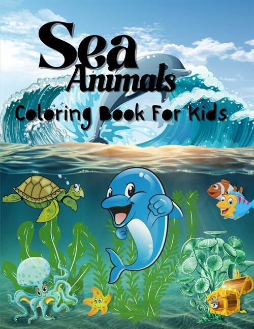 Sea Animals Coloring Book For Kids: Amazing Sea Animals Book for Kids, Boys and Girls (Paperback)