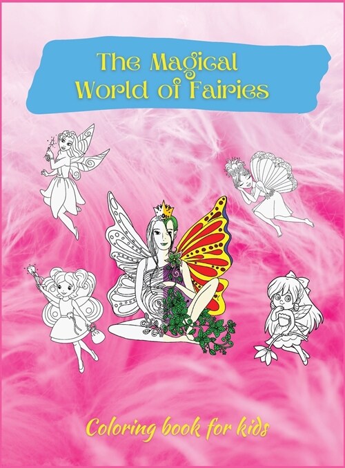 The Magical World of Fairies: Activity Book for Children, 50 Fantasy Coloring Designs, Ages 2-4, 4-8. Easy, Large Picture for Coloring with Fairies. (Hardcover)