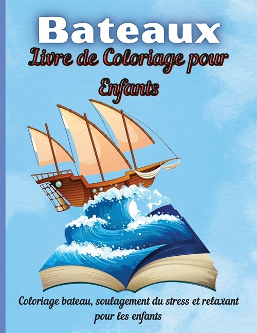 Bateaux Livre de Coloriage pour Enfants: Livre de coloriage de bateau pour enfants et enfants Le livre comprend des images de bateau originales dessin (Paperback)