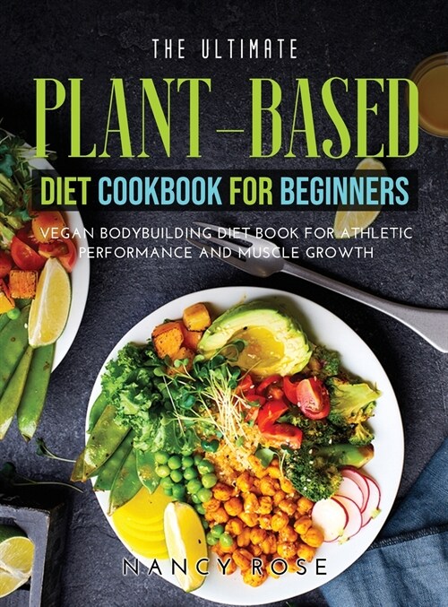 The Ultimate Plant-Based Diet Cookbook for Beginners (Hardcover)