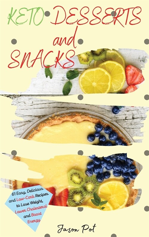 Keto Desserts and Snacks: 61 Easy, Delicious and Low-Carb Recipes to Lose Weight, Lower Cholesterol and Boost Energy (Hardcover)