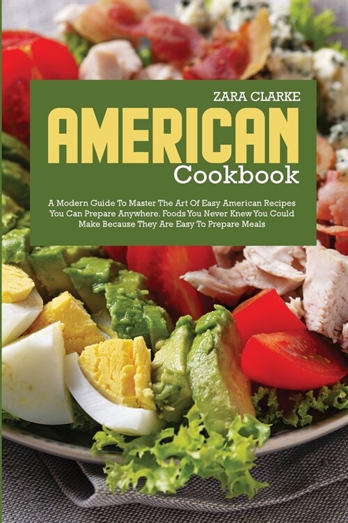 American Cookbook: A Modern Guide to Master the Art of Easy American Recipes You Can Prepare Anywhere (Paperback)