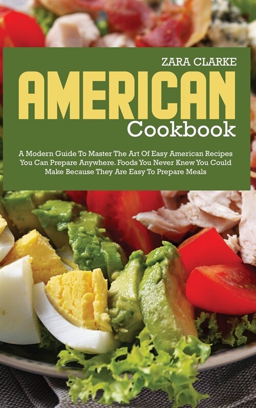 American Cookbook: A Modern Guide to Master the Art of Easy American Recipes You Can Prepare Anywhere (Hardcover)