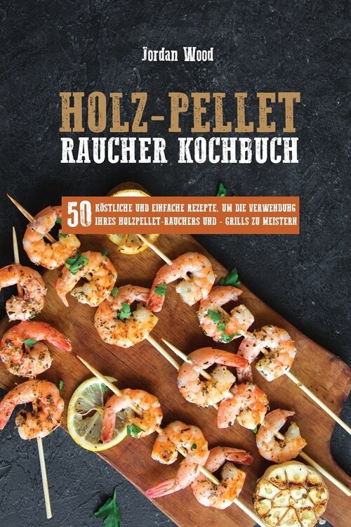 Holz-Pellet Raucher Kochbuch (Paperback)