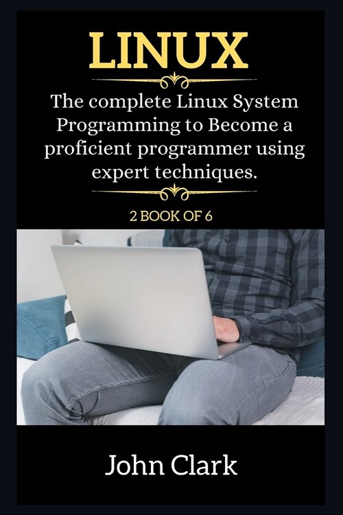 Linux Series: The Complete Linux System Programming to Become a proficient programmer using expert techniques. (Paperback, 2, Linux)