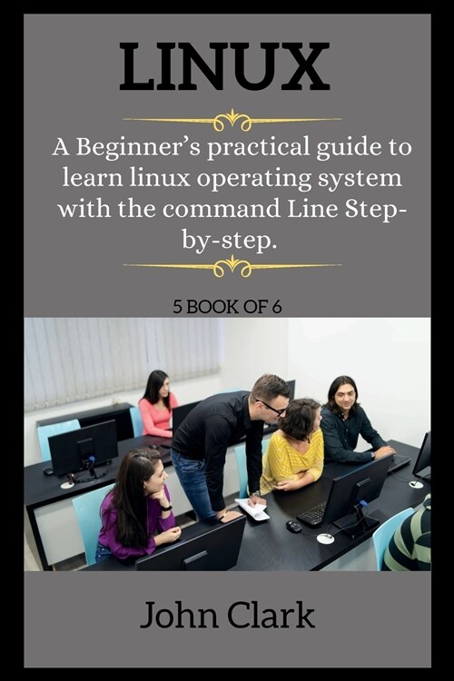 LINUX ( series ): A Beginners practical guide to learn linux operating system with the command Line Step-by-step. (Paperback, 2)