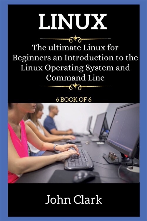LINUX for beginners: The ultimate Linux for Beginners an Introduction to the Linux Operating System and Command Line (Paperback, 2)