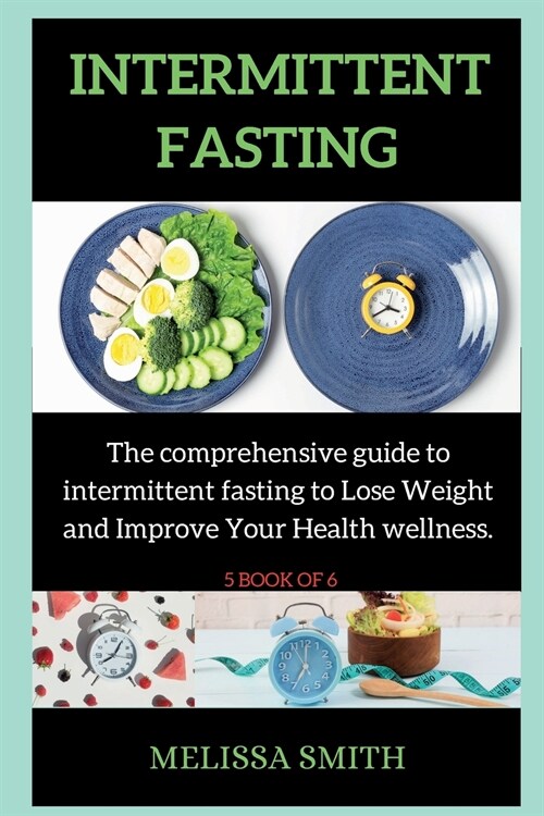Intermittent Fasting Diet: The comprehensive guide to intermittent fasting to Lose Weight and Improve Your Health wellness. (Paperback, 2)