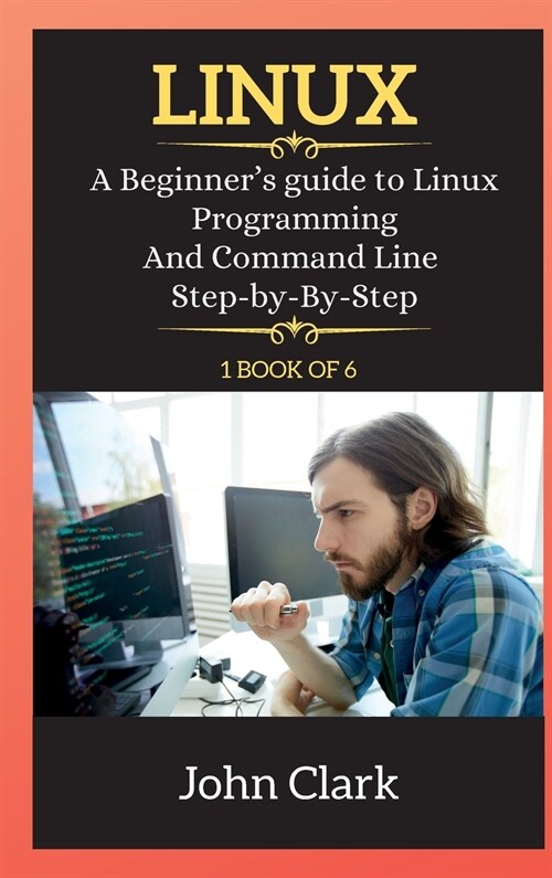 Linux Series: A Beginners guide to Linux Programming And Command Line Step-by-By-Step (Hardcover, 2, Linux)