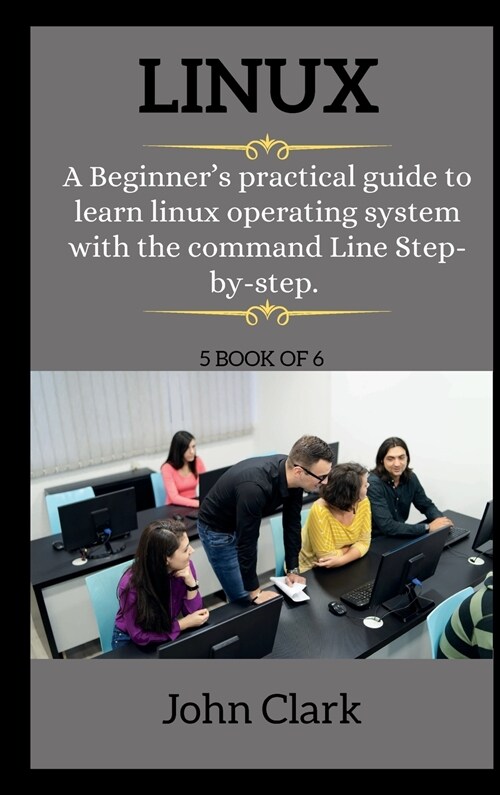 LINUX ( series ): A Beginners practical guide to learn linux operating system with the command Line Step-by-step. (Hardcover, 2)