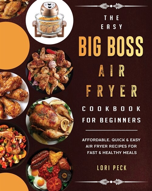 The Easy Big Boss Air Fryer Cookbook For Beginners: Affordable, Quick & Easy Air Fryer Recipes For Fast & Healthy Meals (Paperback)