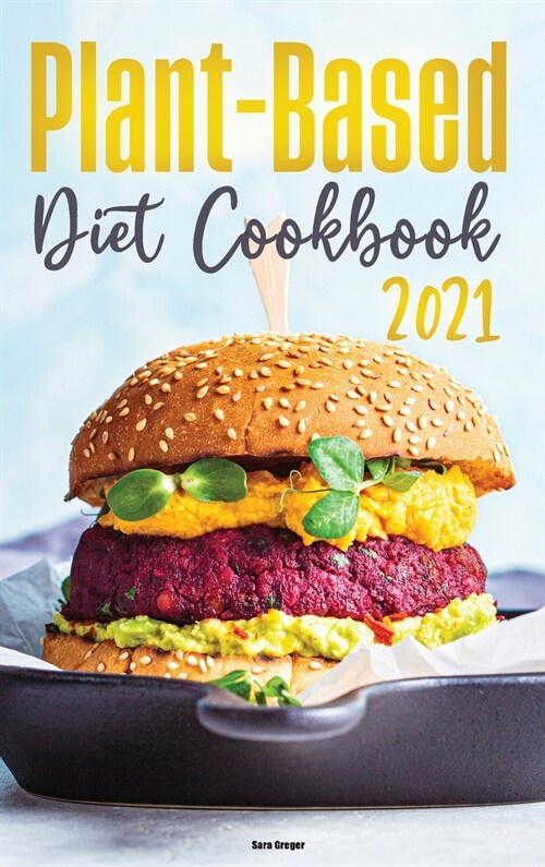 Plant-Based Diet Cookbook 2021: Quick and Delicious Recipes for Beginners (Hardcover)