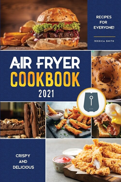 Air Fryer Cookbook for Beginners 2021: Crispy and Delicious Recipes for Everyone! (Paperback)