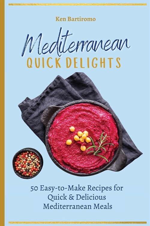 Mediterranean Quick Delights: 50 Easy-to-Make Recipes for Quick & Delicious Mediterranean Meals (Paperback)