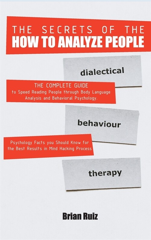 The Secrets of the How to Analyze People: The Complete Guide to Speed Reading People through Body Language Analysis and Behavioral Psychology. Psychol (Hardcover, 5, How to Analyze)