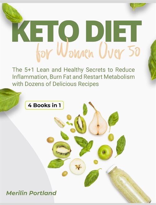 Keto Diet for Women Over 50: The 5+1 Lean and Healthy Secrets to Reduce Inflammation, Burn Fat and Restart Metabolism with Dozens of Delicious Reci (Hardcover)