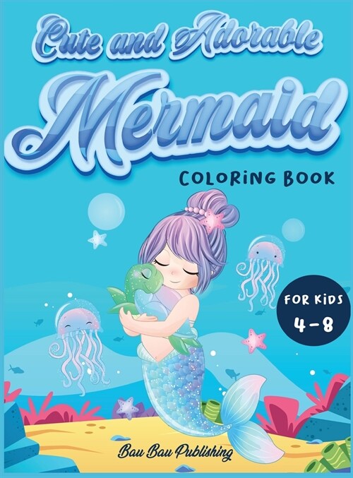 Cute and Adorable Mermaid Coloring Book for kids 4-8: An Activity book with gorgeous mermaids and ocean animals. A funny gift idea for boys and girls (Hardcover)
