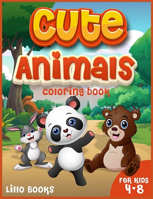 Cute Animals Coloring book for kids 4-8: Activities for boys and girls to learn while having fun! A coloring book full of adorable animals (Paperback)