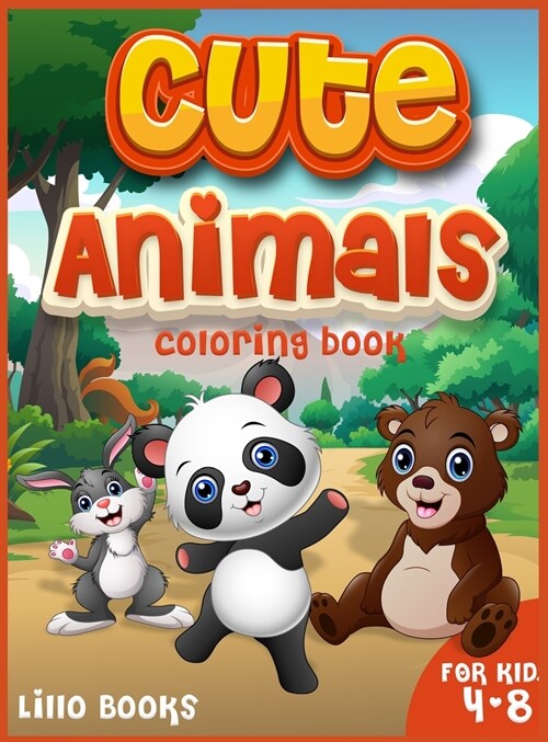 Cute Animals Coloring book for kids 4-8: Activities for boys and girls to learn while having fun! A coloring book full of adorable animals (Hardcover)