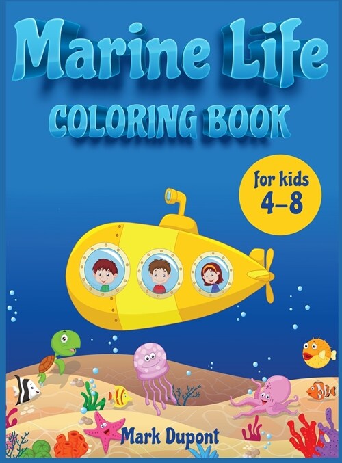 Marine life Coloring book for kids 4-8: A coloring and activity book with ocean animals: Shark, Dolphins, Fish and Mermaids (Hardcover)