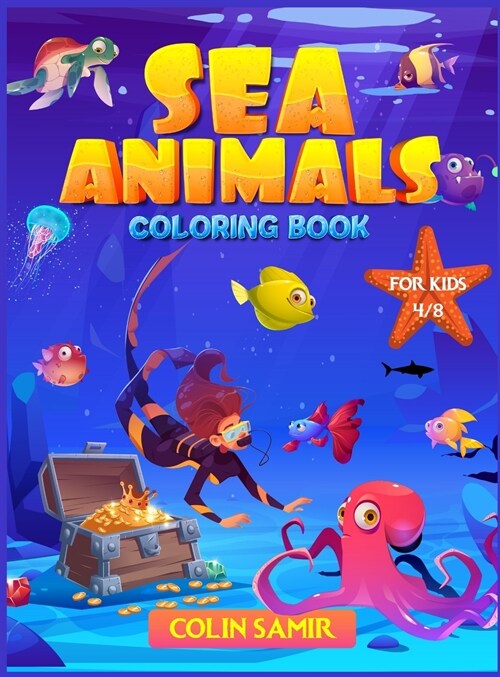 Sea Animals coloring book for kids 4-8: A Fantastic activity book for boys and girls to color and learn while having fun! (Hardcover)