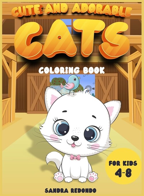 Cute and Adorable Cats coloring book for kids 4-8: An Activity book with cute puppies to provide hours and hours of pure fun. Only for cat lovers!! (Hardcover)