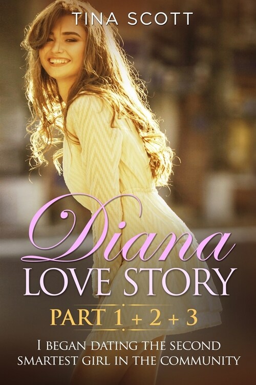 Diana Love Story (PT. 1 + PT.2 + PT3): I began dating the second smartest girl in the community.. (Paperback)