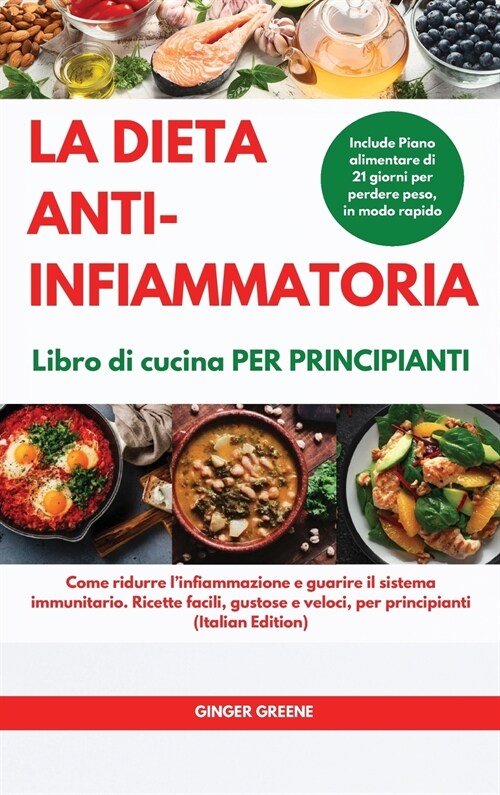 La DIETA ANTI-INFIAMMATORIA Libro di cucina Per principianti I ANTI-INFLAMMATORY DIET Cookbook for Beginners: Come ridurre linfiammazione e guarire i (Hardcover)