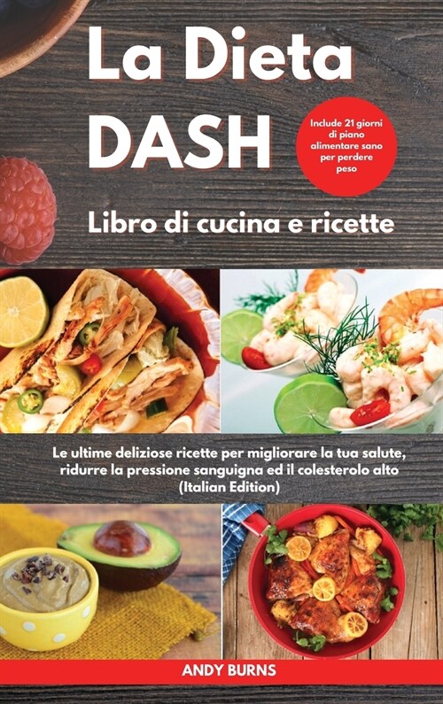 La DIETA DASH Libro di cucina e ricette I Dash DIET Cookbook (Italian Edition): Le ultime deliziose ricette per migliorare la tua salute, ridurre la p (Hardcover)