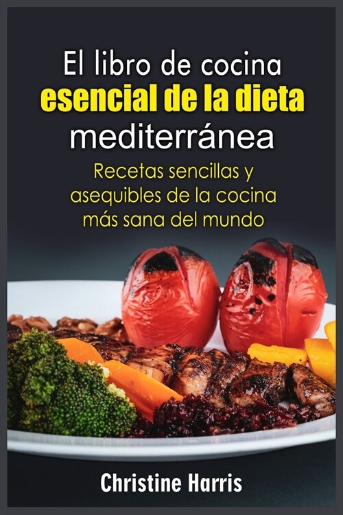 El libro de cocina esencial de la dieta mediterránea: Recetas sencillas y asequibles de la cocina más sana del mundo (Paperback)