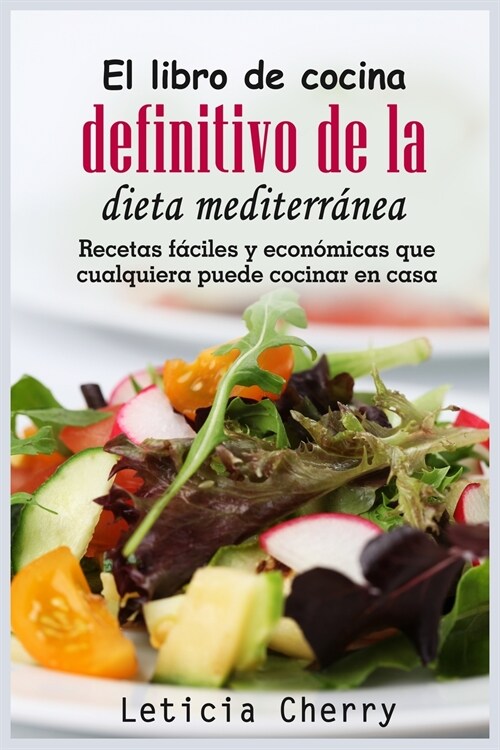 El libro de cocina definitivo de la dieta mediterránea: Recetas fáciles y económicas que cualquiera puede cocinar en casa (Paperback)